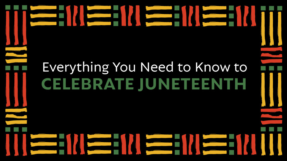 Everything you need to know to celebrate Juneteenth