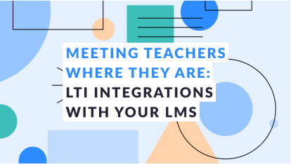 Meeting Teachers Where They Are: LTI integrations With Your LMS